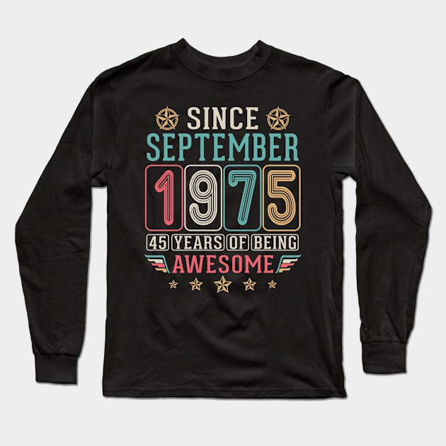 Since September 1975 Happy Birthday 45 Years Of Being Awesome To Me You Long Sleeve T-Shirt by DainaMotteut